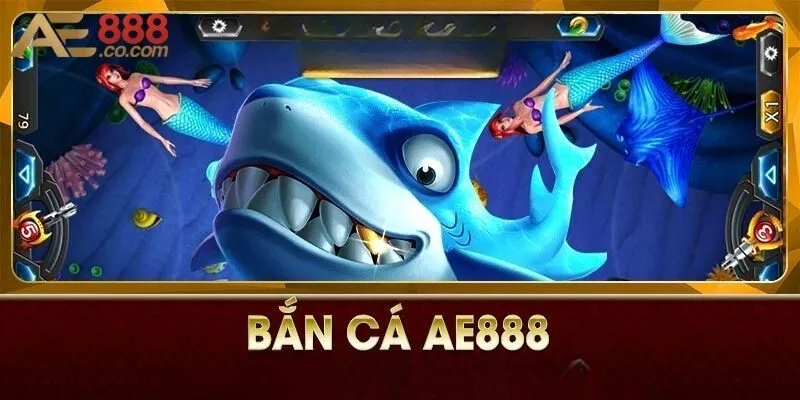 Khám phá không gian chơi săn cá tại AE888 tuyệt đỉnh