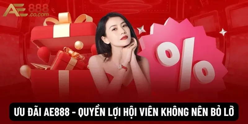 Ưu đãi Ae888 - Quyền lợi hội viên không nên bỏ lỡ 
